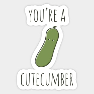 Your're A Cutecumber Sticker